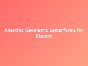 Anarchic Geometric Letterforms for Esports Typography