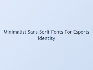 Designing an Esports Identity with Minimalist Fonts
