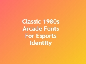 The Legacy of 80s Arcade Fonts in Modern Esports Branding
