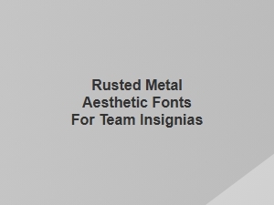 Corrupted Elegance: Rusted Metal Fonts for Insignias